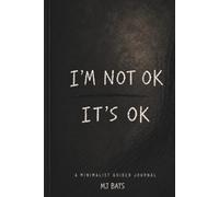 I’M NOT OK, IT’S OK: A MINIMALIST GUIDED JOURNAL
