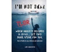 I’m NOT Okay: (TLDR) When Anxiety Becomes a Crisis... Let This Book Speak For You