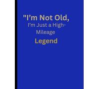 "I’m Not Old, I’m Just a High-Mileage Legend: Funny Gift notebooks for friends