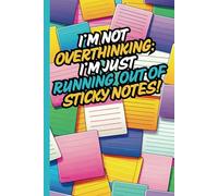 I’m Not Overthinking; I’m Just Running Out of Sticky Notes: A Funny Lined Journal for Ideas, Doodles, Brainstorming, and To-Do Lists: A Playful ... for Notes, Lists, and Gift-Giving!