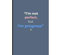 I’m Not Perfect, But I’m Progress: A 120-Page Lined Notebook in 6×9 Size for Daily Growth and Self-Improvement