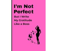 I’m Not Perfect, But I Write My Gratitude Like a Boss: A 2026 Daily Gratitude Journal for Women to Reflect, Laugh, and Grow