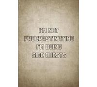 I’m Not Procrastinating, I’m Doing Side Quests Notebook: Funny Gamer Journal for Productivity, Lined Notebook for Students, Work, School and Daily ... for Gamers, Overthinkers and Creative Minds