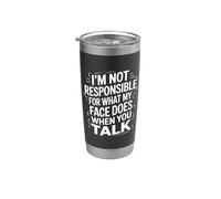 I´m Not Responsible For What My Face Is Doing When You Talk Bicchiere termico in acciaio inox doppia parete