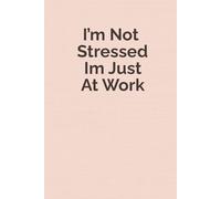 I’m Not Stressed, I’m Just At Work: Funny Aesthetic Notebook for Women, Work Stress, Banter, Self-Care & Everyday Chaos