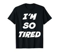 I’M NOT TIRED - I’M SO TIRED Maglietta