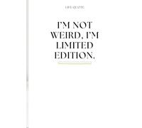 I’m Not Weird, I’m Limited Edition.