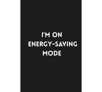 I’m on Energy-Saving Mode: Lined Funny Work Notebook, 160 Page Office Gag Gift For Adults | Birthday Card Alternative & Co-worker White Elephant Idea | 6x9