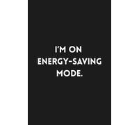 I’m on Energy-Saving Mode: Lined Funny Work Notebook, 160 Page Office Gag Gift For Adults | Birthday Card Alternative & Co-worker White Elephant Idea | 6x9