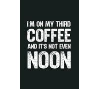 I’m On My Third Coffee And It’s Not Even Noon: 6 x 9 Blank Lined Notebook - Funny Office Humor Gag Gift for Coworkers, Boss, Employees - Sarcastic Office Journals for Stress Relief