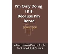 I’m Only Doing This Because I’m Bored: A Relaxing Word Search Puzzle Book for Adults & Seniors