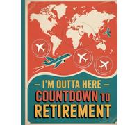 I’m Outta Here - Countdown to RETIREMENT (Wanderlust Edition): Travel-Themed Retirement Journal | 8.5 x 11 in | 100 Lined Pages for Planning, Reflecting, and Dreaming of Adventure