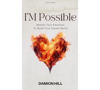 I’M Possible: Master Your Emotions To Build Your Dream World