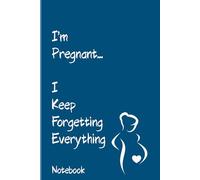 I’m Pregnant… I Keep Forgetting Everything.: A 120-page 6x9 lined pregnancy notebook for daily thoughts, appointments, and baby plans. Hardcover.