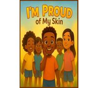 I’m Proud of My Skin: A Heartwarming Children’s Book About Self-Love, Diversity, and Celebrating Every Shade of Brown