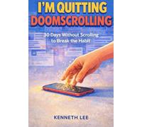 I’m Quitting Doomscrolling: A 30-Day Journal to Stop Endless Scrolling and Take Back Control