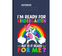 I’m Ready For Kindergarten But Is It Ready For Me - Cute Unicorn With Backpack And Rainbow Background: Notebook