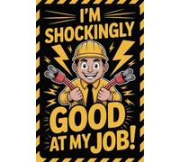 I’m Shockingly Good at My Job: Funny Gifts for Electricians - Hilarious Notebook for Electrical Workers, Linemen, and Tradesmen with Humor