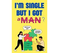I’m Single But I Got A Man: When he wants to have his cake and eat it! The modern woman’s guide to situationship. Let’s laugh a little as we are all in this together.