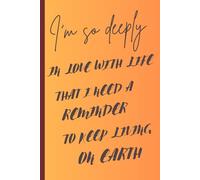 I’M SO MUCH LOST IN LOVING LIFE , THAT I WANT A REMINDER: GIFT NOTEBOOK JOURNAL FOR FAMILY AND FRIENDS
