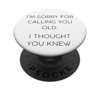 I’m Sorry for Calling You Old - Funny Birthday Quote Humor PopSockets PopGrip Adesivo