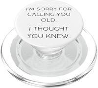 I’m Sorry for Calling You Old - Funny Birthday Quote Humor PopSockets PopGrip per MagSafe
