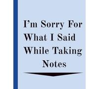 I’m Sorry For What I Said While Taking Notes: A Funny and Relatable Lined Notebook for Students, Teachers, and Note-Takers | 120 Pages | 6x9 College ... | Perfect Gift for School, College, or Work