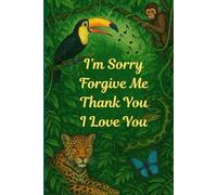 I’m Sorry, Forgive Me, Thank You, I Love You: Ho’oponopono Journal: Positive Affirmations, Gratitude, Mindfulness, and Inner Healing Inspired by Nature
