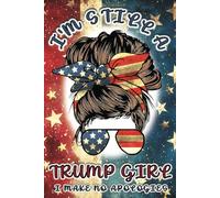I’m Still A Trump Girl, I Make No Apologies: Patriotic Journal For Women