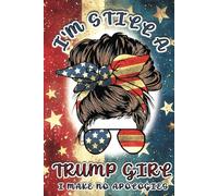 I’m Still A Trump Girl, I Make No Apologies: Patriotic Journal For Women