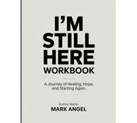 I’m Still Here Workbook: A Journey of Healing, Hope, and Starting Again.