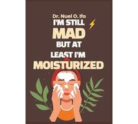 I’m Still Mad But At Least I’m Moisturized: Sass-and-soul journal & workbook for emotional chaos survivors-transform anger with humor, grit, and real tools.
