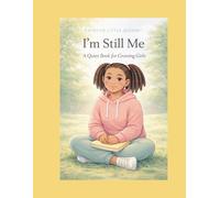 I’m Still Me: A Quiet Book for Growing Girls