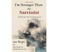 I’m Stronger Than the Narcissist. I was like you. And I found my way out: 120 Steps to Heal, Break Free, and Reclaim Your Life