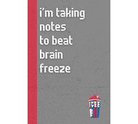 I’m Taking Notes To Beat Brain Freeze: Funny ’80s Nostalgia Notebook Journal, Gift for Co-workers, Friends & Family, 150 Pages
