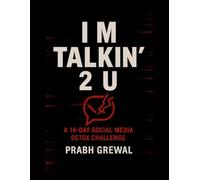 I M TALKIN’ 2 U: A 14-DAY NO-BS SOCIAL MEDIA DETOX CHALLENGE FOR THE CHRONICALLY ONLINE