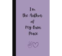 I’m the Author of My Own Peace: A Lined Notebook for Reflection, Healing & Self-Discovery