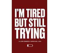 I’m Tired But Still Trying: A Low-Energy Survival Log