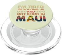 I’m Tired of Waking Up and Not Being In Maui Island Hawaii PopSockets PopGrip per MagSafe