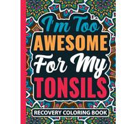 I’m Too Awesome For My Tonsils Recovery Coloring Book: Post Tonsil Removal Surgery Gift for Teens and Adults (30 Uplifting Mandala Quotes) ... 11) Get Well Care Gifts After Throat Surgery