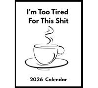 I’m Too Tired For This Shit: 2026 Planner & Calendar