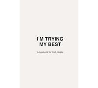 I’m Trying My Best: A notebook for tired people