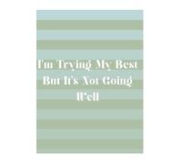 I’m Trying My Best But It’s Not Going Well: Funny Anxiety Notebook for Women, Relatable Humor Journal for Overthinking & Stress Relief
