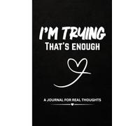 I’m Trying, That’s Enough: A Self-Care Journal for Overthinking, Anxiety Relief, and Mindfulness