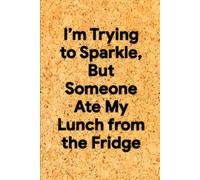 I’m Trying to Sparkle, But Someone Ate My Lunch from the Fridge: 6 x 9 Graph Paper Notebook - Humorous Grid Journal for Plans, Doodles, and Office Drama, Ideal Coworker Gag Gift