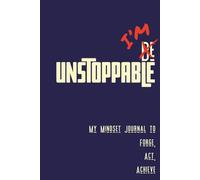 I’m Unstoppable: My Mindset Journal to Forge, Act, and Achieve | 100 Pages of Daily Reflection, Goal Setting, Vision Board, and Motivational Quotes