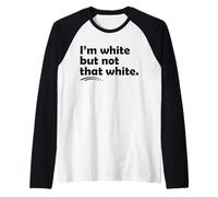 I’m White But Not That White Funny Meme Quote Maglia con Maniche Raglan