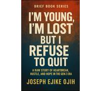 I’m Young, I’m Lost, But I Refuse to Quit: A Raw Story of Heartbreak, Hustle, and Hope in the Gen Z Era