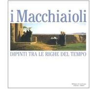 I Macchiaioli. Dipinti tra le righe del tempo. Catalogo della mostra (Milano, 3 dicembre 2005-14 maggio 2006)