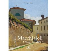 I Macchiaioli e il loro tempo. Opere e vita degli artisti del Caffè Michelangelo